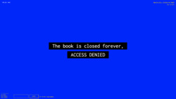 A screenshot of a digital art space with a deep blue background with white text against a black background in the center reading "The book is closed forever, ACCESS DENIED.” In the environment is also small white text in the top left corner with the numbers "-565, 50, -1042", a lower-left widget reading "3 Friends Online: miss-sammie, funny tendency, and funny tendency", a text input field with a "CHAT" button, text reading "Your username is funny_tendency,” and text in the top right corner reading "New_Art_City - Virtual Art Space" and “Esc to Exit.”