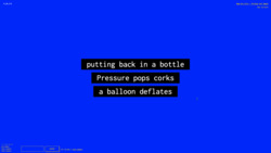 A screenshot of a digital art space with a deep blue background with white text against a black background in the center reading "putting back in a bottle,” “Pressure pops corks,” and “a balloon deflates.” In the environment is also small white text in the top left corner with the numbers "-383, 50, -558", a lower-left widget reading "3 Friends Online: miss-sammie, funny tendency, and funny tendency", a text input field with a "CHAT" button, text reading "Your username is funny_tendency,” and text in the top right corner reading "New_Art_City - Virtual Art Space" and “Esc to Exit.